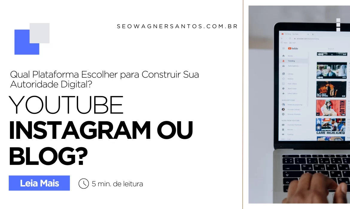 YouTube, Instagram ou Blog Qual Plataforma Escolher para Construir Sua Autoridade Digital