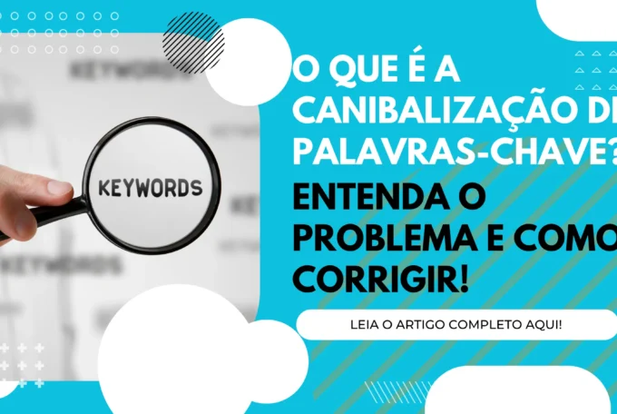 O que é a Canibalização de Palavras-chave? Entenda o Problema e Como Corrigir!