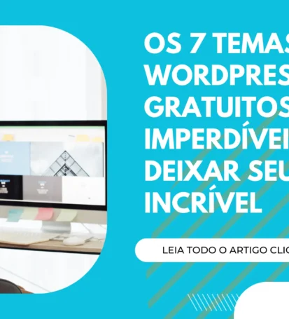 Os 7 Temas WordPress Gratuitos Imperdíveis para Deixar seu Blog Incrível