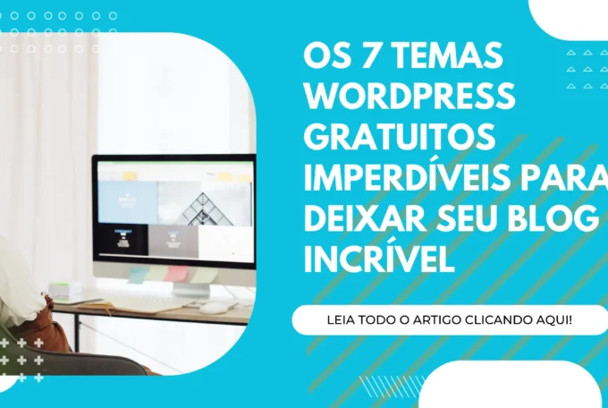 Os 7 Temas WordPress Gratuitos Imperdíveis para Deixar seu Blog Incrível