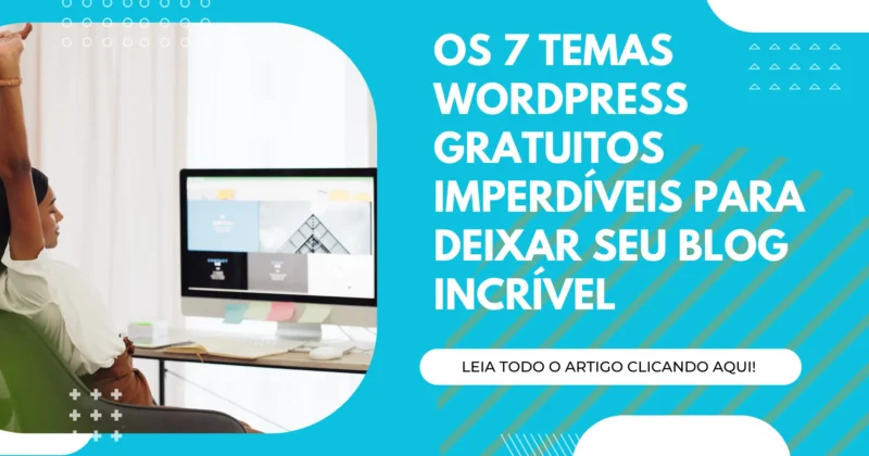 Os 7 Temas WordPress Gratuitos Imperdíveis para Deixar seu Blog Incrível