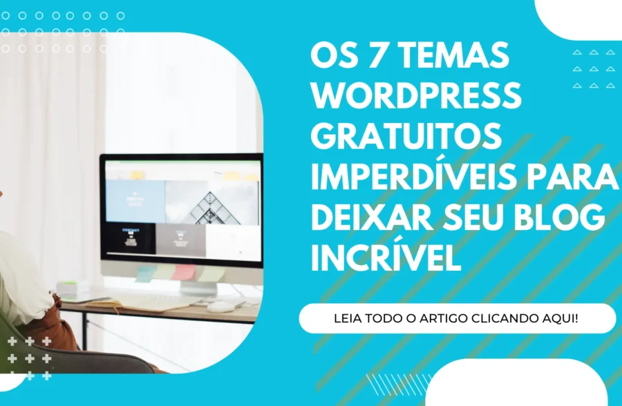 Os 7 Temas WordPress Gratuitos Imperdíveis para Deixar seu Blog Incrível