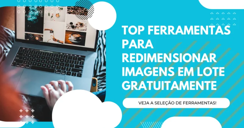 Top Ferramentas para Redimensionar Imagens em Lote Gratuitamente